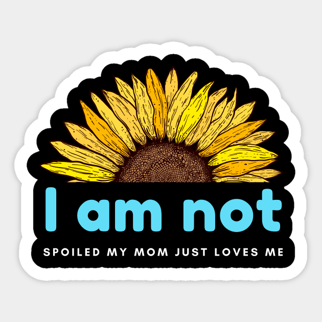 I am not spoiled my mom just loves me Sticker by hnueng111